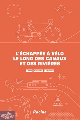 Editions Racine - Guide de randonnées à vélo - L'Échappée à vélo le long des canaux et des rivières