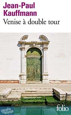 Editions Folio Gallimard - Récit - Venise à double tour (Jean-Paul Kauffmann)