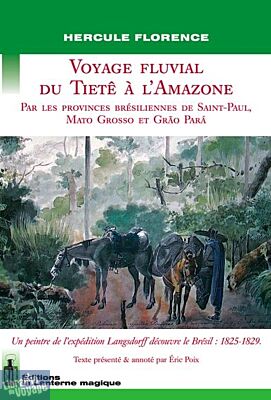 Editions La Lanterne magique - Récit - Voyage fluvial du Tietê à l'Amazone (Par les provinces brésiliennes de Saint-Paul, Mato Grosso et Grão Pará)