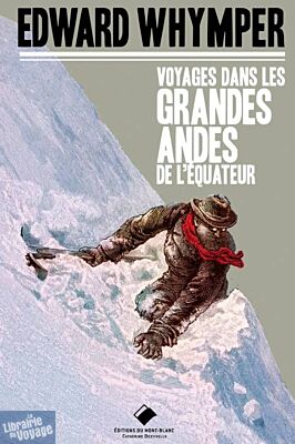 Editions du Mont-Blanc - Récit - Voyages dans les Andes de l'Équateur