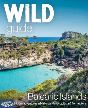 Wild Things Publishing - Guide - Balearic Islands - Wild Guide (en anglais)