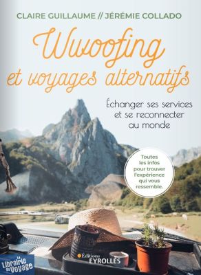 Editions Eyrolles - Guide - Wwoofing et voyages alternatifs (Echanger ses services et se reconnecter au monde)